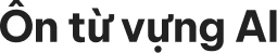 Luyện tập trước từ vựng AI